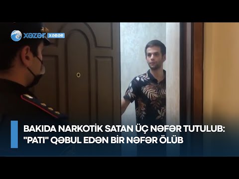 Bakıda narkotik satan üç nəfər tutulub – “patı” qəbul edən bir nəfər ölüb